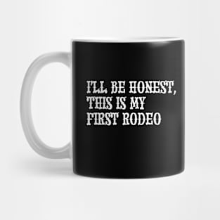 I'll Be Honest, This Is My First Rodeo Mug